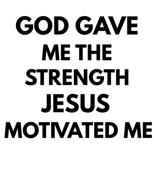 God Gave Me the Strength, Jesus Motivated Me – Christian Faith T-Shirt Unisex classic tee